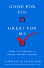 Good for You, Great for Me (INTL ED) : Finding the Trading Zone and Winning at Win-Win Negotiation - Book