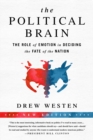 The Political Brain : The Role of Emotion in Deciding the Fate of the Nation - Book