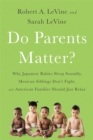 Do Parents Matter? : Why Japanese Babies Sleep Soundly, Mexican Siblings Don't Fight, and American Families Should Just Relax - Book