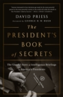 The President's Book of Secrets : The Untold Story of Intelligence Briefings to America's Presidents from Kennedy to Obama - Book