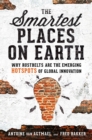 The Smartest Places on Earth : Why Rustbelts Are the Emerging Hotspots of Global Innovation - Book