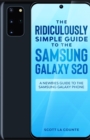 The Ridiculously Simple Guide to the Samsung Galaxy S20 : A Newbies Guide to the Samsung Galaxy Phone - Book