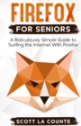 Firefox For Seniors : A Ridiculously Simple Guide to Surfing the Internet with Firefox - Book