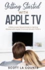 Getting Started With Apple TV : A Ridiculously Simple Guide to Getting Started With Apple TV 4K and HD With TVOS 14 - Book