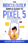 The Ridiculously Simple Guide to Pixel 5 (and Other Devices Running Android 11) : Getting Started With Android OS - Book