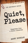 Quiet, Please : Dispatches from a Public Librarian (10th Anniversary Edition) - Book