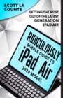 The Ridiculously Simple Guide To iPad Air (2020 Model) : Getting the Most Out of the Latest Generation of iPad Air - Book