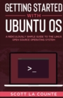 Getting Started With Ubuntu OS : A Ridiculously Simple Guide to the Linux Open Source Operating System - Book