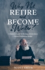 Why Not Retire and Become a Writer? : A Seniors Guide to Having a Retirement Career Publishing Books - Book