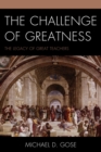 The Challenge of Greatness : The Legacy of Great Teachers - Book