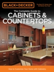 Black & Decker The Complete Guide to Cabinets & Countertops : How to Customize Your Home with Cabinetry - eBook