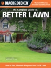 Black & Decker The Complete Guide to a Better Lawn : How to Plant, Maintain & Improve Your Yard & Lawn - eBook