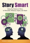 Story Smart : Using the Science of Story to Persuade, Influence, Inspire, and Teach - Book