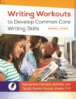 Writing Workouts to Develop Common Core Writing Skills : Step-by-Step Exercises, Activities, and Tips for Student Success, Grades 7-12 - Book