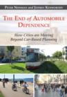 The End of Automobile Dependence : How Cities are Moving Beyond Car-Based Planning - eBook
