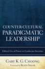 Counter-cultural Paradigmatic Leadership : Ethical Use of Power in Confucian Societies - Book