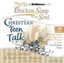 Chicken Soup for the Soul: Christian Teen Talk - 36 Stories of Tough Stuff, Reaching Out, and the Power of Love for Christian Teens - eAudiobook
