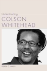 Understanding Colson Whitehead - Book