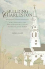 Building Charleston : Town and Society in the Eighteenth-Century British Atlantic World - Book