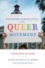 Southern Perspectives on the Queer Movement : Committed to Home - Book
