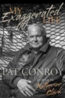 My Exaggerated Life : Pat Conroy - Book