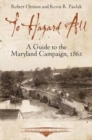 To Hazard All : A Guide to the Maryland Campaign, 1862 - Book