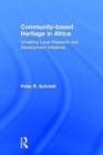 Community-based Heritage in Africa : Unveiling Local Research and Development Initiatives - Book