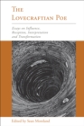 The Lovecraftian Poe : Essays on Influence, Reception, Interpretation, and Transformation - Book