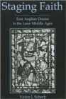 Staging Faith : East Anglian Drama in the Later Middle Ages - Book