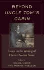 Beyond Uncle Tom's Cabin : Essays on the Writing of Harriet Beecher Stowe - Book