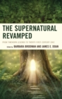 The Supernatural Revamped : From Timeworn Legends to Twenty-First-Century Chic - Book