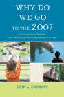 Why Do We Go to the Zoo? : Communication, Animals, and the Cultural-Historical Experience of Zoos - Book