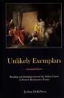 Unlikely Exemplars : Reading and Imitating beyond the Italian Canon in French Renaissance Poetry - Book