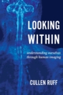 Looking Within : Understanding Ourselves through Human Imaging - Book