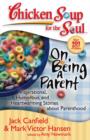 Chicken Soup for the Soul: On Being a Parent : Inspirational, Humorous, and Heartwarming Stories about Parenthood - eBook