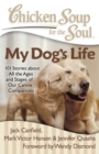 Chicken Soup for the Soul: My Dog's Life : 101 Stories about All the Ages and Stages of Our Canine Companions - eBook