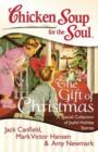 Chicken Soup for the Soul: The Gift of Christmas : A Special Collection of Joyful Holiday Stories - Book