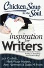 Chicken Soup for the Soul: Inspiration for Writers : 101 Motivational Stories for Writers - Budding or Bestselling - from Books to Blogs - Book