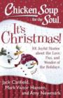 Chicken Soup for the Soul: It's Christmas! : 101 Joyful Stories about the Love, Fun, and Wonder of the Holidays - Book