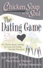 Chicken Soup for the Soul: The Dating Game : 101 Stories about Looking for Love and Finding Fairytale Romance! - Book