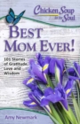 Chicken Soup for the Soul: Best Mom Ever! : 101 Stories of Gratitude, Love and Wisdom - Book