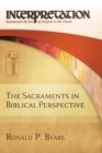 The Sacraments in Biblical Perspective : Interpretation: Resources for the Use of Scripture in the Church - eBook