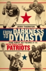 From Darkness to Dynasty : The First 40 Years of the New England Patriots - Book