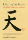 Heart of the Brush : The Splendor of East Asian Calligraphy - Book