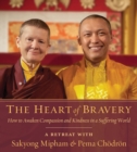 The Heart Of Bravery : A Retreat with Sakyong Mipham and Pema Chodron - Book