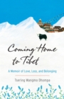 Coming Home to Tibet : A Memoir of Love, Loss, and Belonging - Book