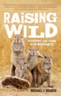 Raising Wild : Dispatches from a Home in the Wilderness - Book
