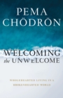 Welcoming the Unwelcome : Wholehearted Living in a Brokenhearted World - Book