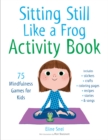 Sitting Still Like a Frog Activity Book : 75 Mindfulness Games for Kids - Book