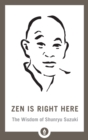 Zen Is Right Here : The Wisdom of Shunryu Suzuki - Book